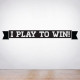 I Play To Win Wall Decal