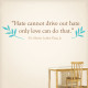 Hate Cannont Drive Out Hate Wall Decal