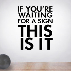 If Youre Waiting For A Sign Wall Decal