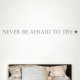 Never Be Afraid Wall Decal