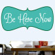 Be Here Now Wall Decal