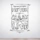 Some People Never go Crazy Wall Decal