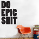 Do Epic Shit Wall Decal