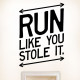 Run Like You Stole It Wall Decal