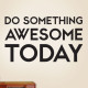 Do Something Awesome Today Wall Decal