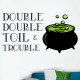 Double Toil And Trouble Wall Decal