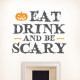 Eat Drink And Be Scary Wall Decal