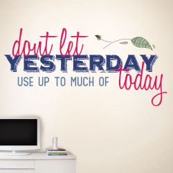 Dont Let Yesterday Use Today
