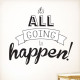 Its All Going To Happen Wall Decal