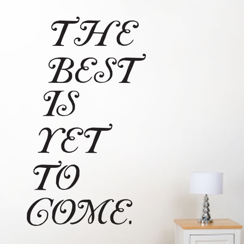 View Product Best Is Yet To Come Wall Decal
