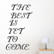 Best Is Yet To Come Wall Decal