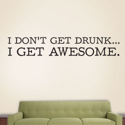 I Dont Get Drunk I Get Awesome Wall Decal