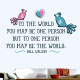 To One Person Youre The World Wall Decal