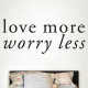 Love more, worry less Wall Decal