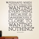 Wanting Everything Wanting Nothing Wall Decal