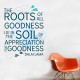 The Roots Of All Goodness Wall Decal
